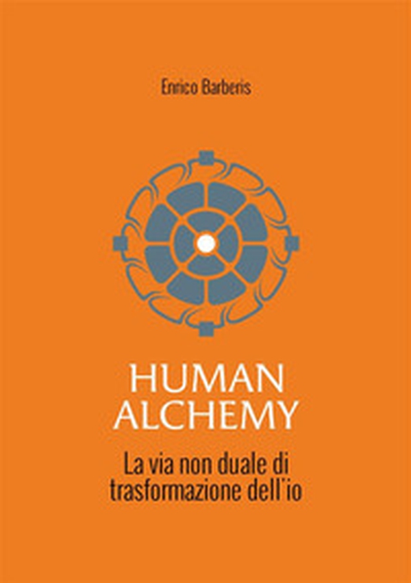 Human alchemy. La via non duale di trasformazione dell'io - Librerie.coop Human alchemy. La via non duale di trasformazione dell'io - Librerie.coop