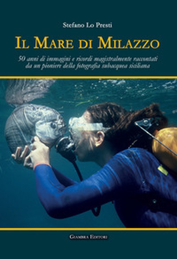 Il mare di Milazzo. 50 anni di immagini e ricordi magistralmente raccontati da un pioniere della fotografia subacquea siciliana - Librerie.coop Il mare di Milazzo. 50 anni di immagini e ricordi magistralmente raccontati da un pioniere della fotografia subacquea siciliana - Librerie.coop