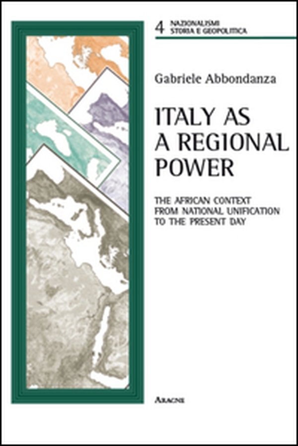 Italy as a regional power. The African context from national unification to the present day - Librerie.coop Italy as a regional power. The African context from national unification to the present day - Librerie.coop