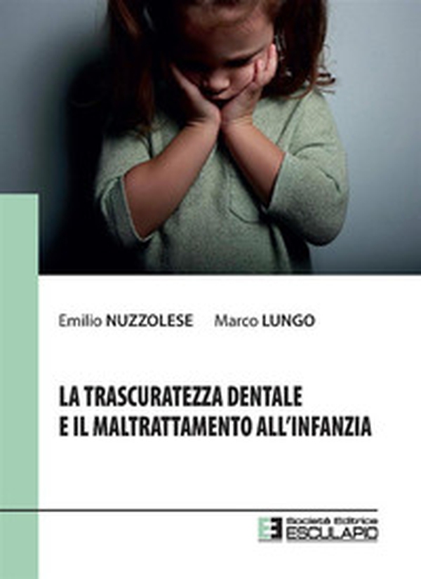 La trascuratezza dentale e il maltrattamento all'infanzia - Librerie.coop La trascuratezza dentale e il maltrattamento all'infanzia - Librerie.coop