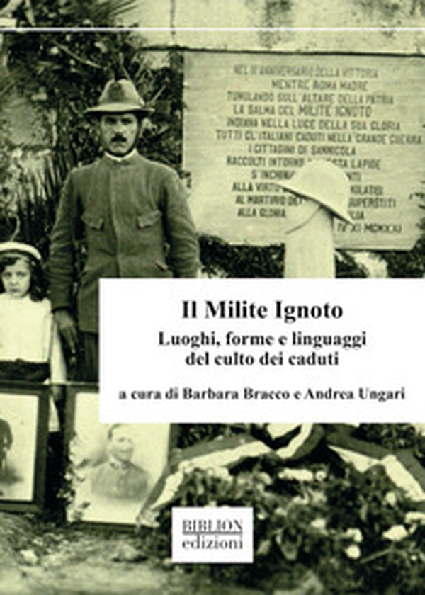 Il Milite Ignoto. Luoghi, forme e linguaggi del culto dei caduti - Librerie.coop Il Milite Ignoto. Luoghi, forme e linguaggi del culto dei caduti - Librerie.coop