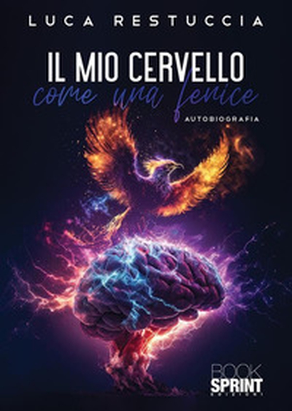 Il mio cervello come una fenice - Librerie.coop Il mio cervello come una fenice - Librerie.coop