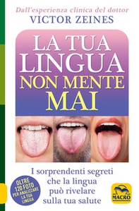 La tua lingua non mente mai. I sorprendenti segreti che la lingua può rivelare sulla salute - Librerie.coop
