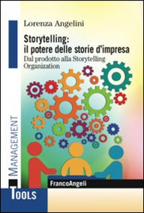 Storytelling: il potere delle storie d'impresa. Dal prodotto alla storytelling organization - Librerie.coop Storytelling: il potere delle storie d'impresa. Dal prodotto alla storytelling organization - Librerie.coop