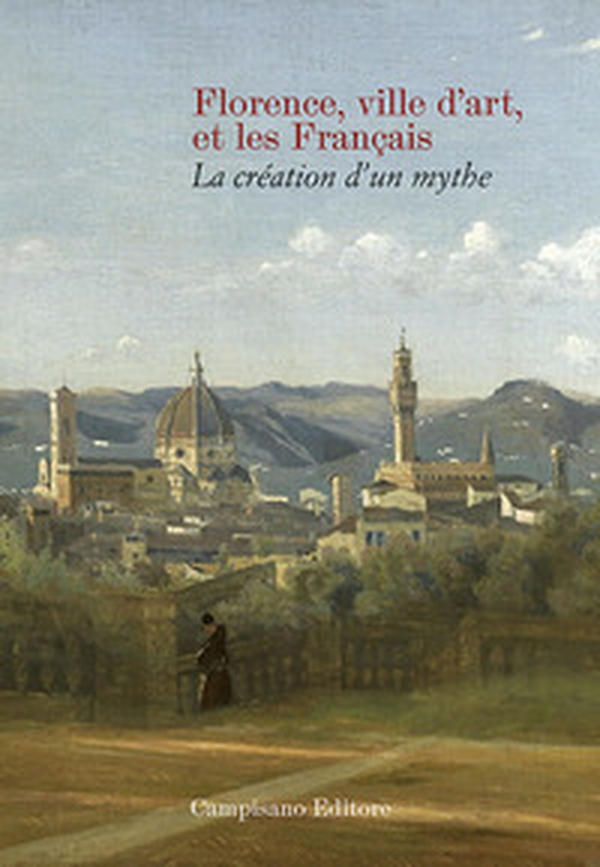 Florence ville d'art et les Franc?ais. La création d'un mythe - Librerie.coop Florence ville d'art et les Franc?ais. La création d'un mythe - Librerie.coop