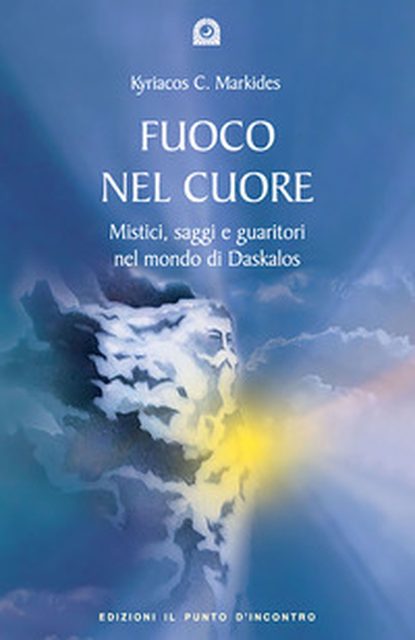 Fuoco nel cuore. Mistici, saggi e guaritori nel mondo di Daskalos - Librerie.coop Fuoco nel cuore. Mistici, saggi e guaritori nel mondo di Daskalos - Librerie.coop