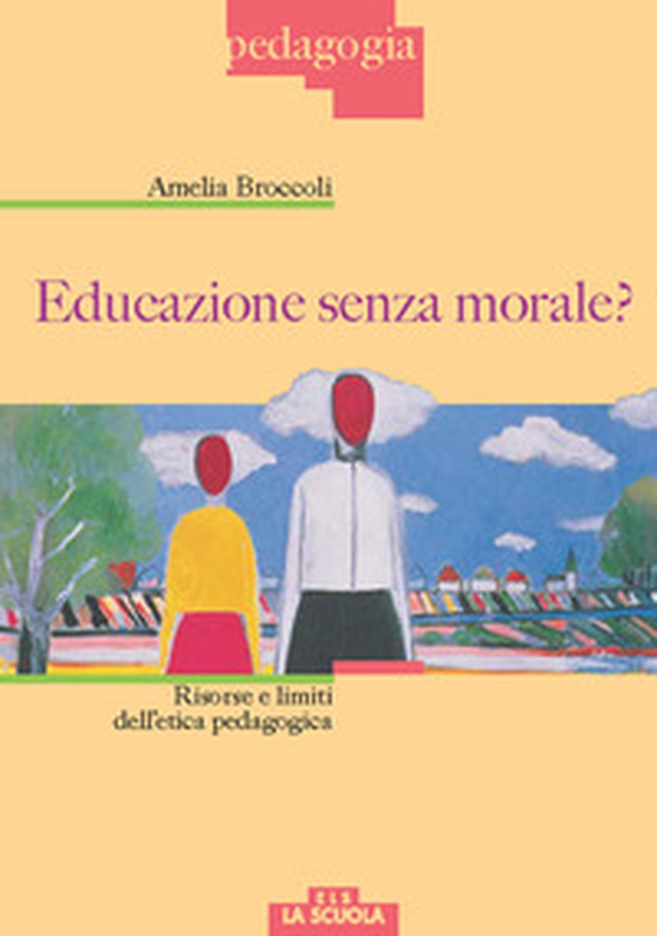 Educazione senza morale? Risorse e limiti dell'etica pedagogica - Librerie.coop Educazione senza morale? Risorse e limiti dell'etica pedagogica - Librerie.coop