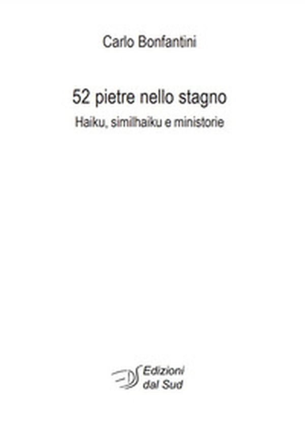 52 pietre nello stagno. Haiku, similhaiku e ministorie - Librerie.coop 52 pietre nello stagno. Haiku, similhaiku e ministorie - Librerie.coop
