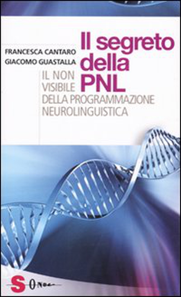 I segreti della PNL. Il non visibile della programmazione neurolinguistica - Librerie.coop I segreti della PNL. Il non visibile della programmazione neurolinguistica - Librerie.coop