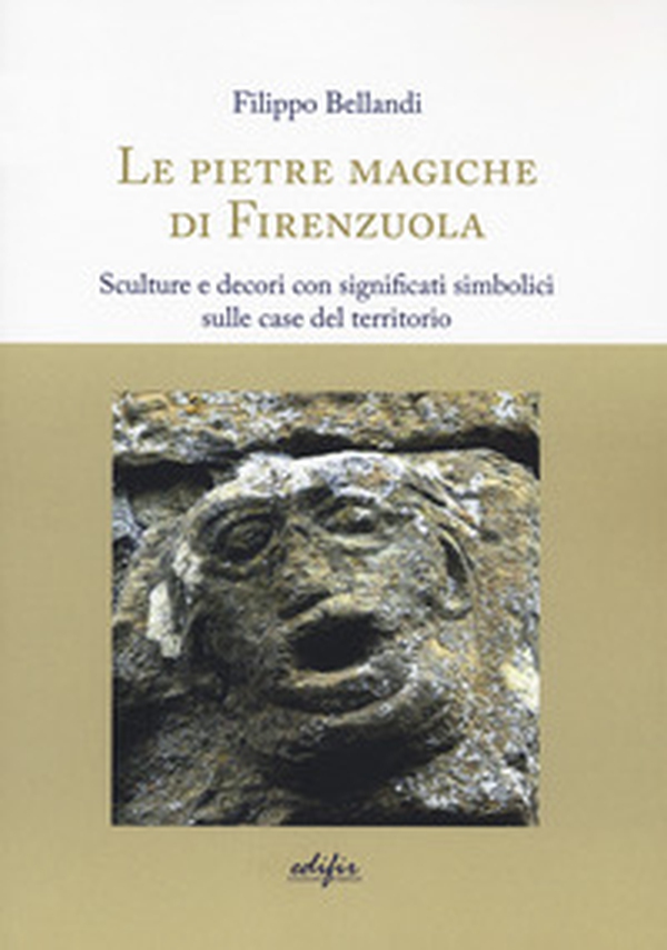 Le pietre magiche di Firenzuola. Sculture e decori con significati simbolici sulle case del territorio - Librerie.coop Le pietre magiche di Firenzuola. Sculture e decori con significati simbolici sulle case del territorio - Librerie.coop