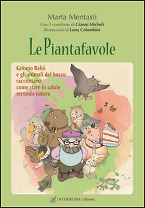 Le piantafavole. Gnomo Babò e gli animali del bosco raccontano come stare in salute secondo natura - Librerie.coop Le piantafavole. Gnomo Babò e gli animali del bosco raccontano come stare in salute secondo natura - Librerie.coop