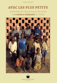 Avec les plus petits. Aventures et témoignages de la vie de P. Angelo Gherardi au Tchad - Librerie.coop