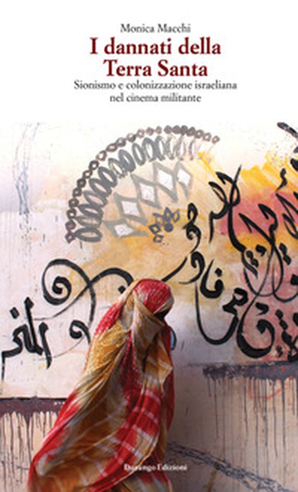 I dannati della Terra Santa. Sionismo e colonizzazione israeliana nel cinema militante - Librerie.coop I dannati della Terra Santa. Sionismo e colonizzazione israeliana nel cinema militante - Librerie.coop