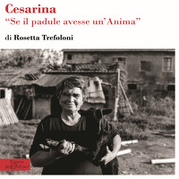 Cesarina. Se il padule avesse un'anima - Librerie.coop Cesarina. Se il padule avesse un'anima - Librerie.coop