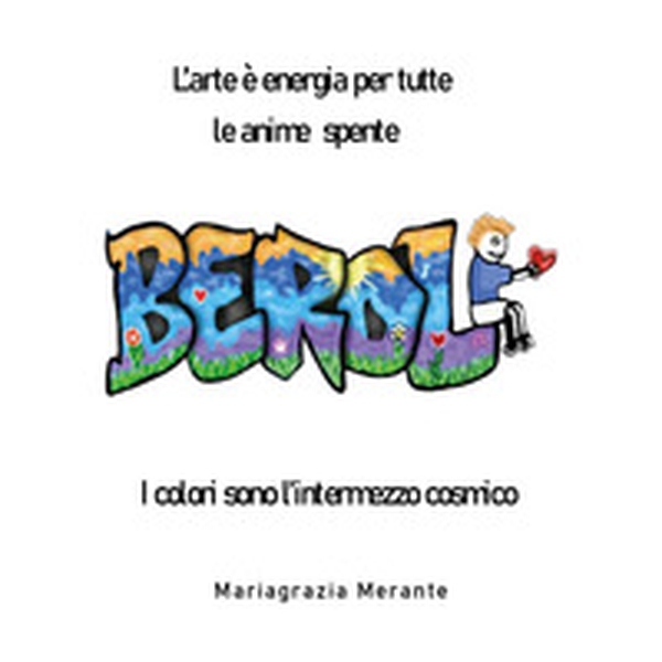 L'arte è energia per tutte le anime spente. Berol. I colori sono l'intermezzo cosmico - Librerie.coop L'arte è energia per tutte le anime spente. Berol. I colori sono l'intermezzo cosmico - Librerie.coop