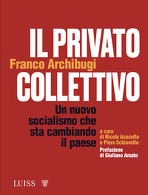 Il privato collettivo. Un nuovo socialismo che sta cambiando il Paese - Librerie.coop Il privato collettivo. Un nuovo socialismo che sta cambiando il Paese - Librerie.coop