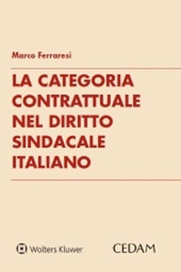 La categoria contrattuale nel diritto sindacale italiano - Librerie.coop La categoria contrattuale nel diritto sindacale italiano - Librerie.coop