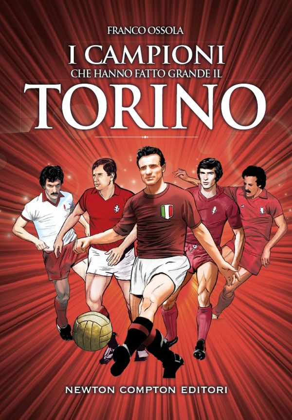 I campioni che hanno fatto grande il Torino - Librerie.coop I campioni che hanno fatto grande il Torino - Librerie.coop
