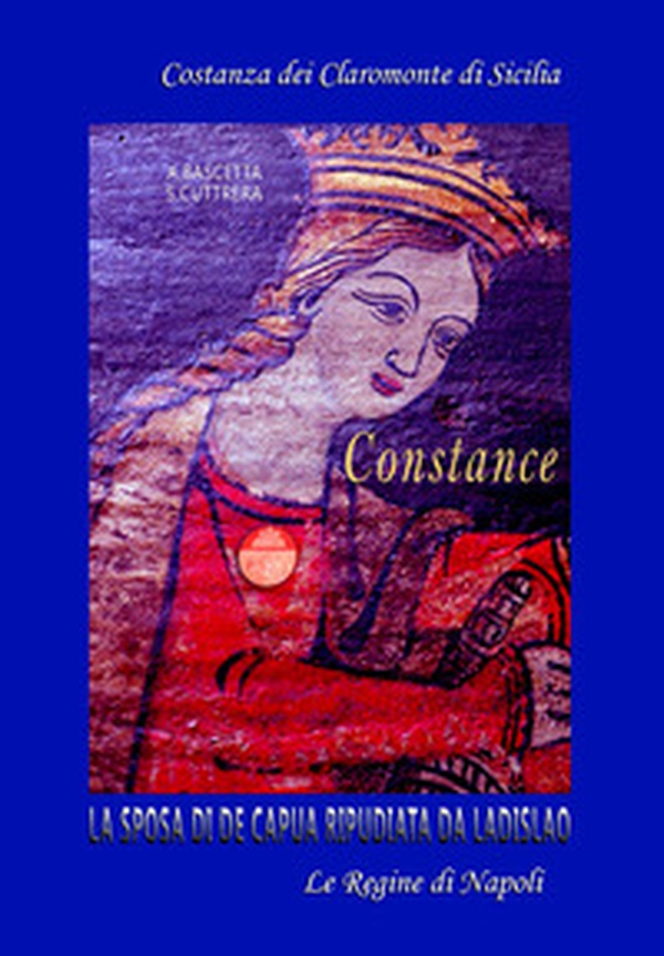 Costantia. Costanza dei Claromonte o Chiaromonte di Sicilia. La sposa di De Capua ripudiata da re Ladislao - Librerie.coop Costantia. Costanza dei Claromonte o Chiaromonte di Sicilia. La sposa di De Capua ripudiata da re Ladislao - Librerie.coop
