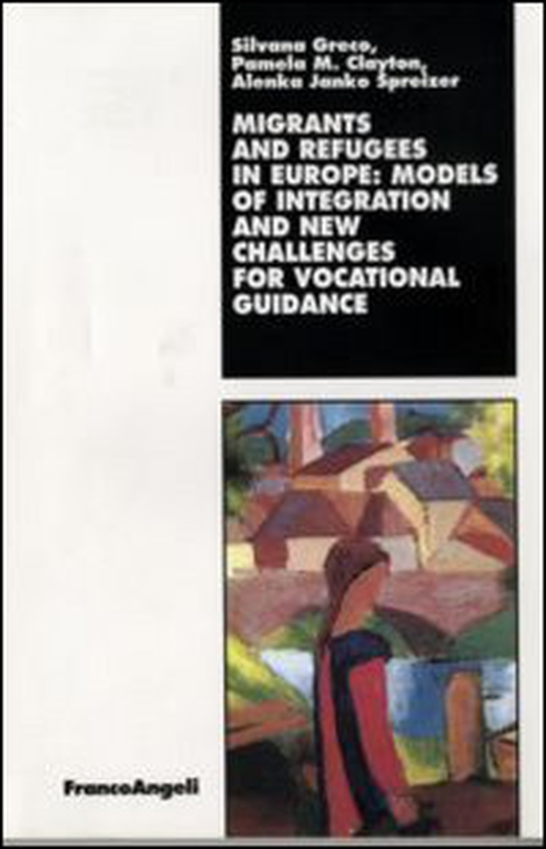 Migrants and refugees in Europe: models of integration and new challenges for vocational guidance - Librerie.coop Migrants and refugees in Europe: models of integration and new challenges for vocational guidance - Librerie.coop