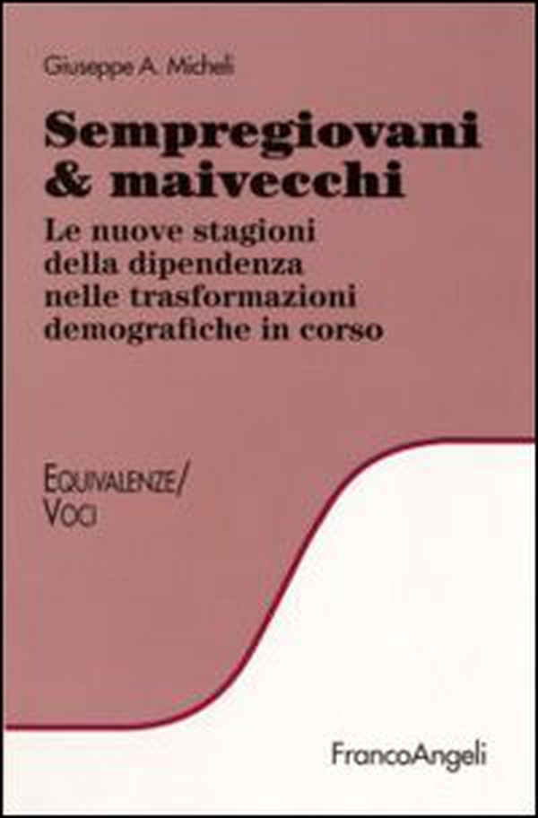 Sempregiovani & maivecchi. Le nuove stagioni della dipendenza nelle trasformazioni demografiche in corso - Librerie.coop Sempregiovani & maivecchi. Le nuove stagioni della dipendenza nelle trasformazioni demografiche in corso - Librerie.coop