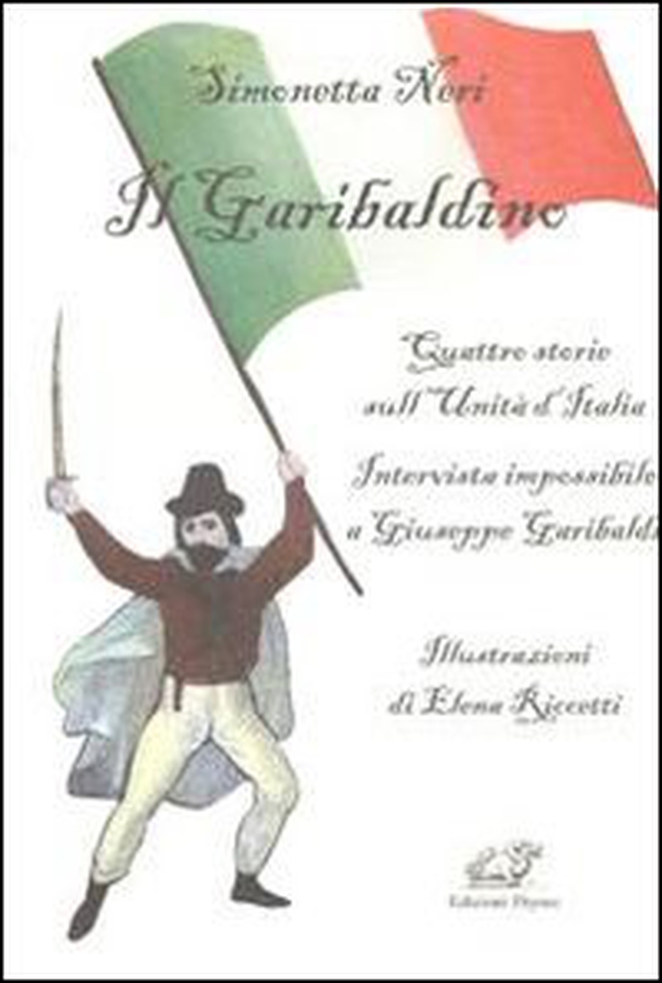 Il garibaldino. Quattro storie sull'Unità d'Italia. Intervista impossibile a Giuseppe Garibaldi - Librerie.coop Il garibaldino. Quattro storie sull'Unità d'Italia. Intervista impossibile a Giuseppe Garibaldi - Librerie.coop