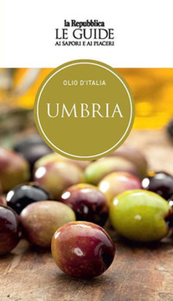 Olio d'Italia. Umbria. Le guide ai sapori e ai piaceri - Librerie.coop Olio d'Italia. Umbria. Le guide ai sapori e ai piaceri - Librerie.coop