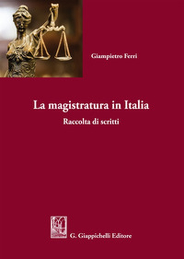 La magistratura in Italia. Raccolta di scritti - Librerie.coop La magistratura in Italia. Raccolta di scritti - Librerie.coop