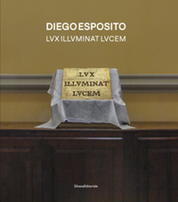 Diego Esposito. Lvx illvminat lvcem. Ediz. italiana e inglese - Librerie.coop Diego Esposito. Lvx illvminat lvcem. Ediz. italiana e inglese - Librerie.coop