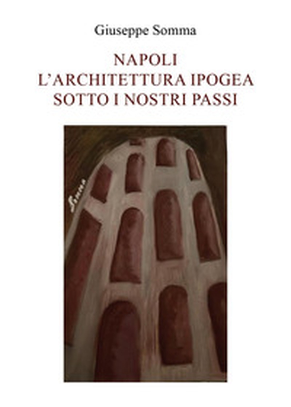Napoli. L'architettura ipogea sotto i nostri passi - Librerie.coop Napoli. L'architettura ipogea sotto i nostri passi - Librerie.coop