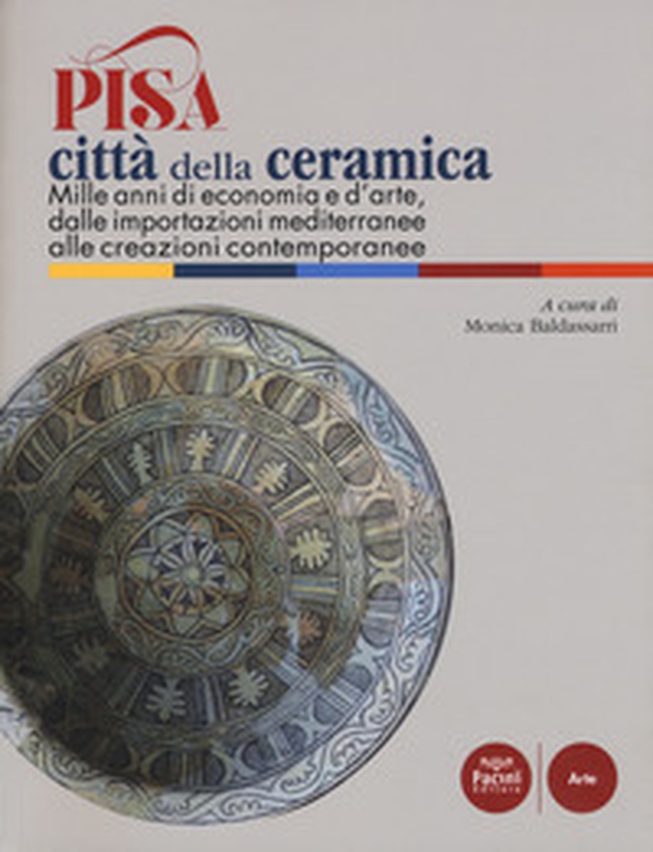 Pisa città della ceramica. Mille anni di economia e d'arte, dalle importazioni mediterranee alle creazioni contemporanee - Librerie.coop Pisa città della ceramica. Mille anni di economia e d'arte, dalle importazioni mediterranee alle creazioni contemporanee - Librerie.coop