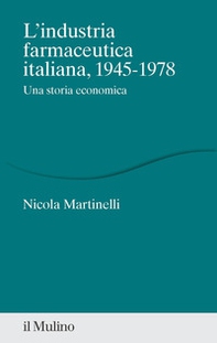 L'industria farmaceutica italiana, 1945-1978. Una storia economica - Librerie.coop