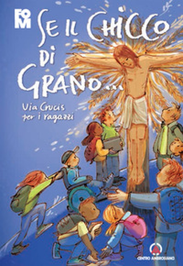 Se il chicco di grano... Via crucis per ragazzi - Librerie.coop Se il chicco di grano... Via crucis per ragazzi - Librerie.coop