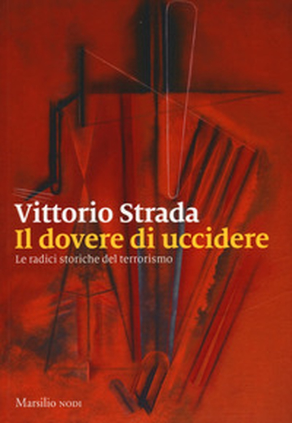 Il dovere di uccidere. Le radici storiche del terrorismo - Librerie.coop Il dovere di uccidere. Le radici storiche del terrorismo - Librerie.coop
