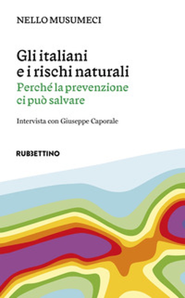 Gli italiani e i rischi naturali. Perché la prevenzione ci può salvare - Librerie.coop Gli italiani e i rischi naturali. Perché la prevenzione ci può salvare - Librerie.coop