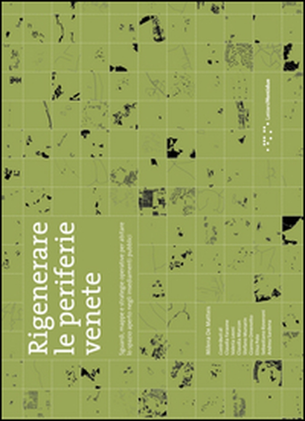 Rigenerare le periferie venete. Sguardi, mappe e strategie operative per abitare lo spazio aperto negli insediamenti pubblici - Librerie.coop Rigenerare le periferie venete. Sguardi, mappe e strategie operative per abitare lo spazio aperto negli insediamenti pubblici - Librerie.coop