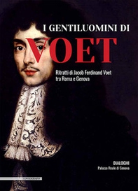 I gentiluomini di Voet. Ritratti di Jacob Ferdinand Voet tra Roma e Genova - Librerie.coop