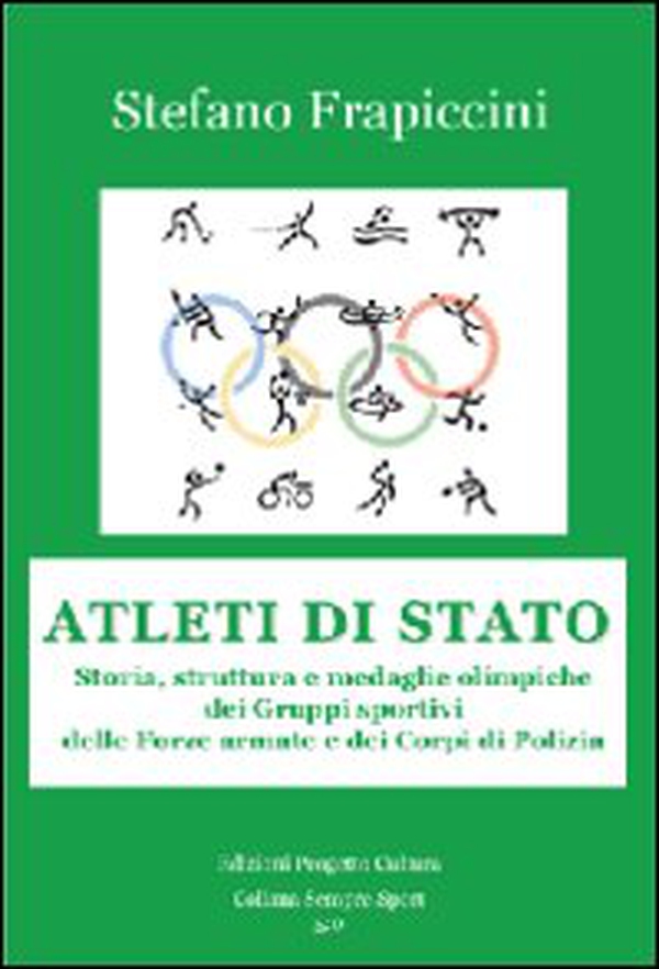 Atleti di Stato. Storia, struttura e medaglie olimpiche dei gruppi sportivi delle forze armate e dei corpi di polizia - Librerie.coop Atleti di Stato. Storia, struttura e medaglie olimpiche dei gruppi sportivi delle forze armate e dei corpi di polizia - Librerie.coop