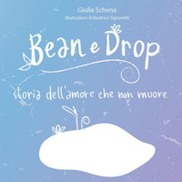 Bean e Drop. Storia dell'amore che non muore - Librerie.coop Bean e Drop. Storia dell'amore che non muore - Librerie.coop