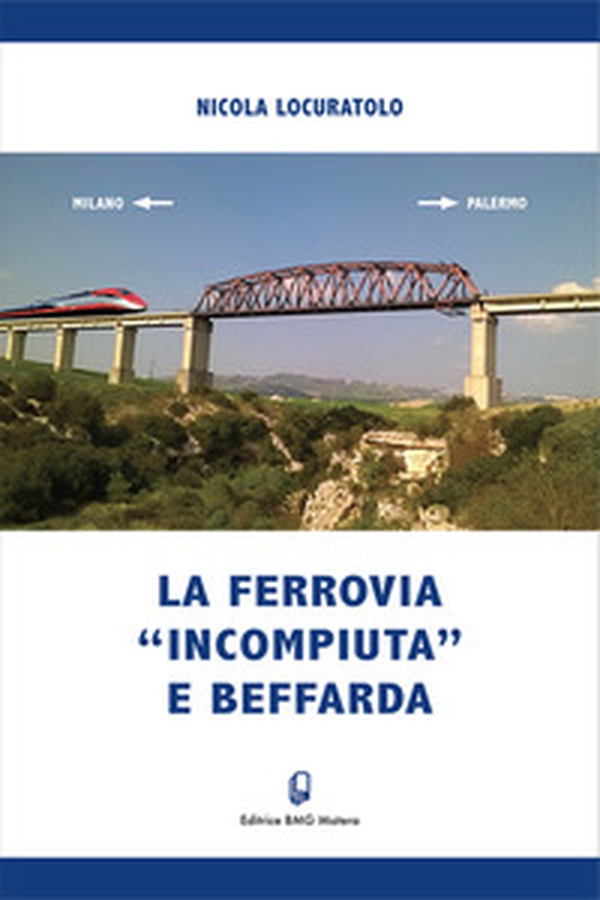 La ferrovia «incompiuta» e beffarda - Librerie.coop La ferrovia «incompiuta» e beffarda - Librerie.coop