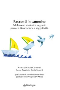 Racconti in cammino. Adolescenti studenti e migranti: percorsi di narrazione e soggettività - Librerie.coop