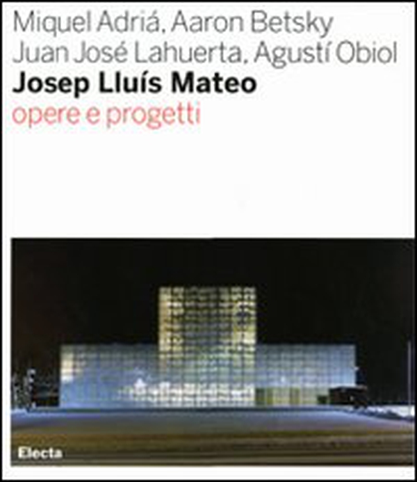 Josep Lluís Mateo. Opere e progetti - Librerie.coop Josep Lluís Mateo. Opere e progetti - Librerie.coop
