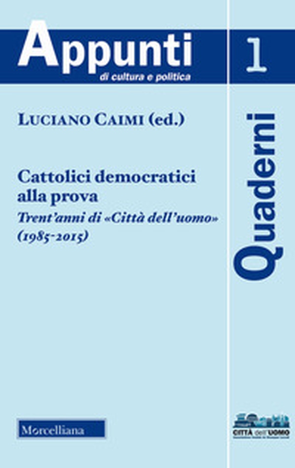 Cattolici democratici alla prova. Trent'anni di «Città dell'uomo» (1985-2015) - Librerie.coop Cattolici democratici alla prova. Trent'anni di «Città dell'uomo» (1985-2015) - Librerie.coop