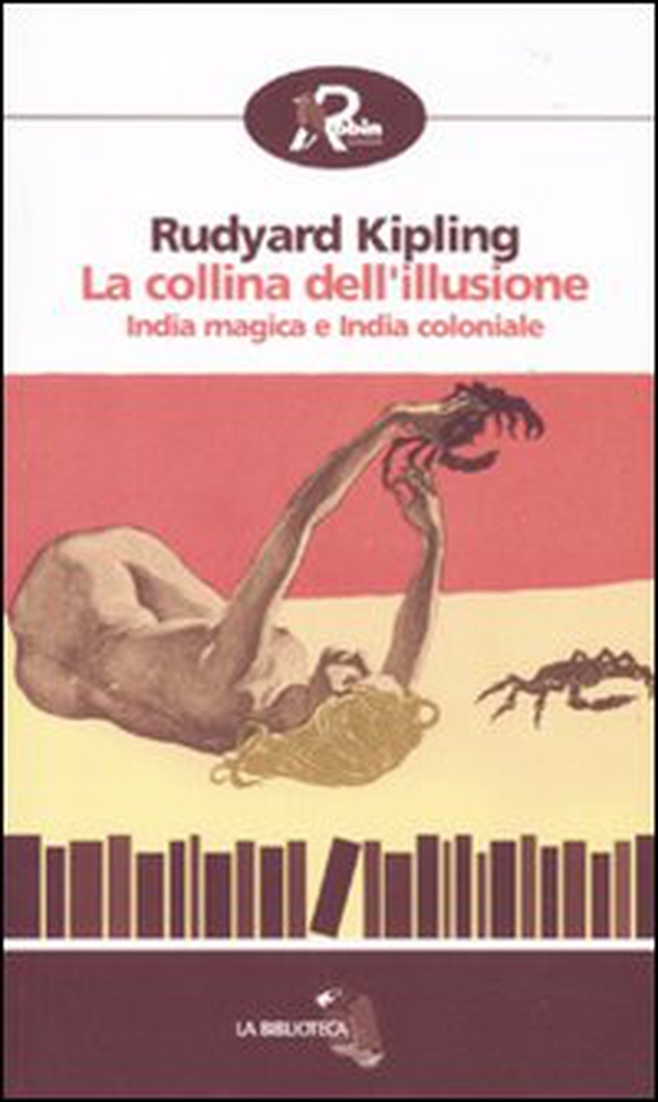 La collina dell'illusione. India magica e India coloniale - Librerie.coop La collina dell'illusione. India magica e India coloniale - Librerie.coop