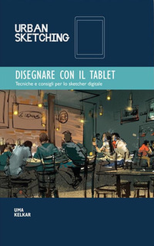 Disegnare con il tablet. Tecniche e consigli per lo sketcher digitale - Librerie.coop Disegnare con il tablet. Tecniche e consigli per lo sketcher digitale - Librerie.coop