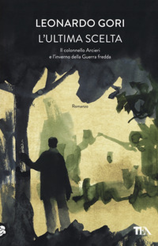 L'ultima scelta. Il colonnello Arcieri e l'inverno della Guerra fredda - Librerie.coop L'ultima scelta. Il colonnello Arcieri e l'inverno della Guerra fredda - Librerie.coop