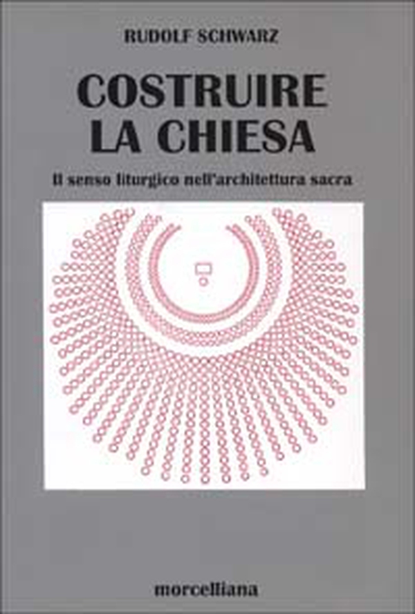 Costruire la chiesa. Il senso liturgico nell'architettura sacra - Librerie.coop Costruire la chiesa. Il senso liturgico nell'architettura sacra - Librerie.coop