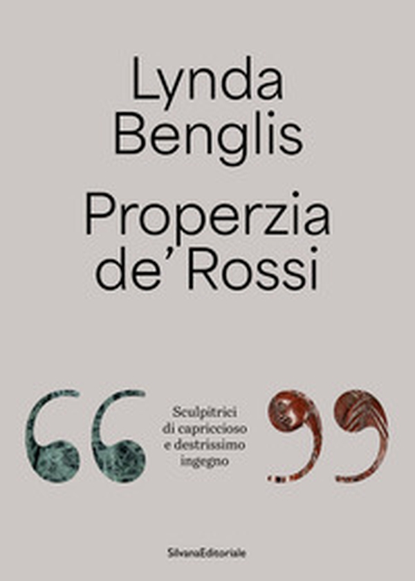 Lynda Benglis, Properzia de' Rossi. «Sculpitrici di capriccioso e destrissimo ingegno». Ediz. italiana e inglese - Librerie.coop Lynda Benglis, Properzia de' Rossi. «Sculpitrici di capriccioso e destrissimo ingegno». Ediz. italiana e inglese - Librerie.coop