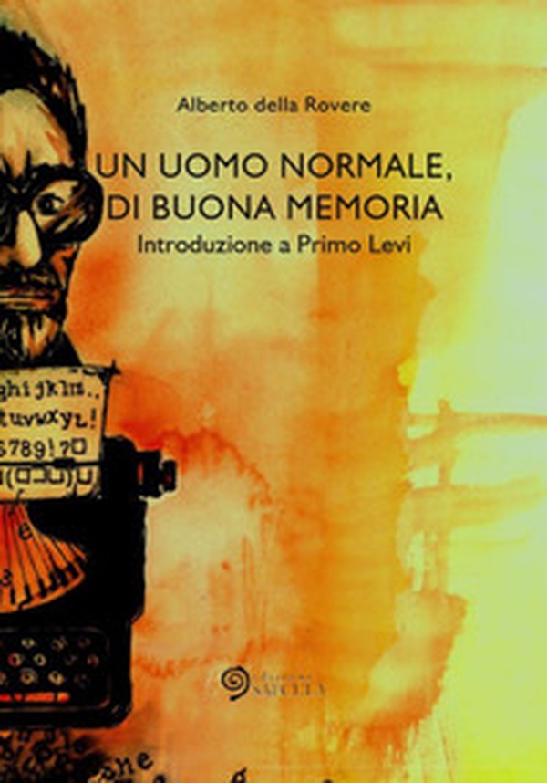 Un uomo normale, di buona memoria. Introduzione a Primo Levi - Librerie.coop Un uomo normale, di buona memoria. Introduzione a Primo Levi - Librerie.coop