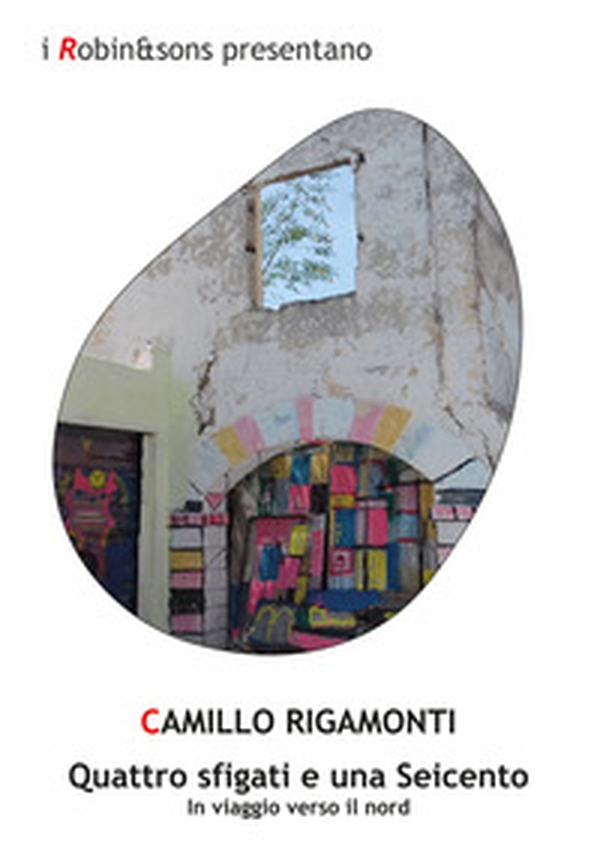 Quattro sfigati e una Seicento. In viaggio verso il Nord - Librerie.coop Quattro sfigati e una Seicento. In viaggio verso il Nord - Librerie.coop